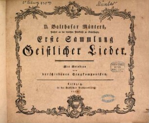D. Balthasar Muenters, Pastors an der deutschen Petrikirche zu Kopenhagen, ... Sammlung Geistlicher Lieder. 1, Mit Melodien von verschiedenen Singkomponisten