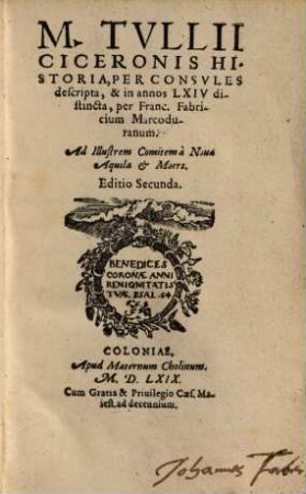 M. Tvllii Ciceronis Historia : Per Consvles descripta, & in annos LXIV distincta