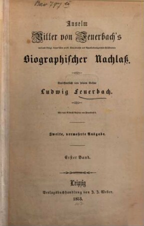 Anselm Ritter von Feurebach's Biographischer Nachlaß. 1