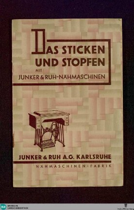Das Sticken und Stopfen mit Junker & Ruh-Nähmaschinen
