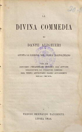 La divina commedia di Dante Alighieri : giusta la lezione del codice Bartoliniano ; con un discorso preliminare intorno all'autore ...