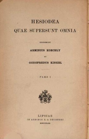 Hesiodea quae supersunt omnia, Pars I: Hesiodea quae feruntur carmina : ad codicum manuscriptorum et antiquorum testium fidem, I
