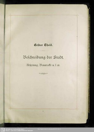 Erster Theil. Beschreibung der Stadt, Ursprung, Bauwerke u.s.w