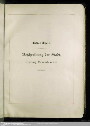 Erster Theil. Beschreibung der Stadt, Ursprung, Bauwerke u.s.w