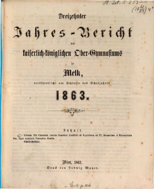 Jahres-Bericht des Kaiserl.-Königl. Obergymnasiums zu Melk : veröffentlicht am Schlusse d. Schuljahres .... 13. 1863
