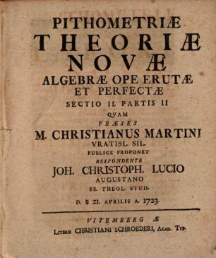 Pithometriae sive doliorum mensurae theoria nova algebrae ope eruta et perfecta : cuius partem I. cum secundae sectione I praeside Ioh. Matthia Hasio ... publice proponet auctor M. Christianus Martini