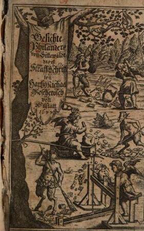 Wunderliche und warhafftige Gesichte Philanders von Sittewald, das ist Straff-Schrifften : in welchen aller Weltwesen, aller Mänschen Händel mit ihren natürlichen Farben der Eitelkeit ... bekleidet ... gesehen werden, 1