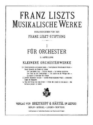 Musikalische Werke. 1,3,[1] = 3. Abt. Kleinere Orchesterwerke, 1./2. Zwei Episoden aus Lenaus Faust. 3. Zweiter Mephisto-Walzer. 4. Von der Wiege bis zum Grabe.