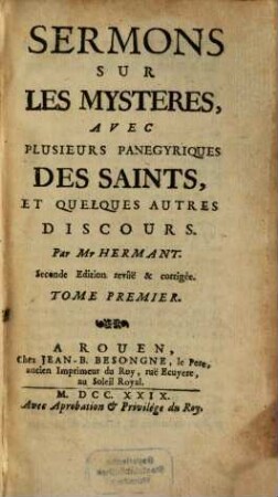 Sermons Sur Les Mysteres : Avec Plusieurs Panegyriques Des Saintes, Et Quelques Autres Discours, 1