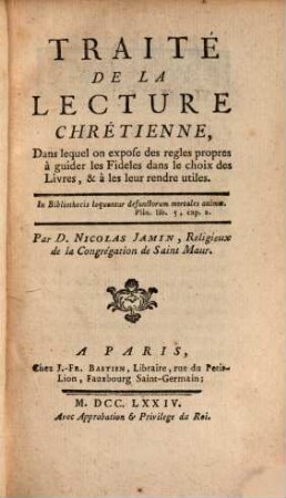 Traité de la lecture chrétienne : dans lequel on expose des regles propres à guider les Fideles dans le choix de livres, et à les leur rendre utiles