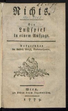 Nichts : Ein Lustspiel in einem Aufzuge ; Aufgeführt im kaiserl. königl. Nationaltheater