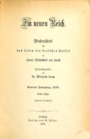 Im neuen Reich : Wochenschrift für das Leben des deutschen Volkes in Staat, Wissenschaft und Kunst. 9,1. 1879