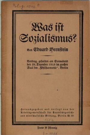 Was ist Sozialismus ? : Vortrag, gehalten am Sonnabend den 28.Dezember 1918 im großen Saal der "Philharmonie", Berlin
