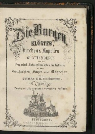 1: Die Burgen, Klöster, Kirchen und Kapellen Württembergs und der preußisch-hohenzollern'schen Landestheile mit ihren Geschichten, Sagen und Mährchen