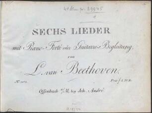 SECHS LIEDER mit Piano-Forté oder Guitarre-Begleitung, von L. van Beethoven