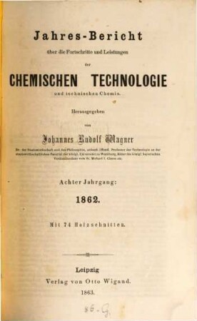 Jahresbericht über die Fortschritte und Leistungen der chemischen Technologie und technischen Chemie. 8. 1862 (1863)