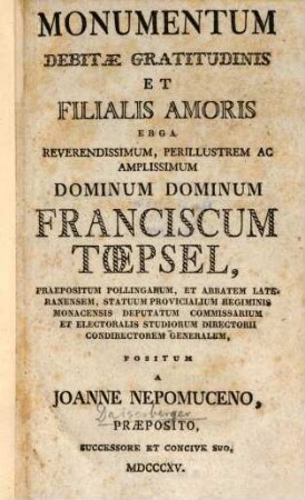 Monumentum debitae gratitudinis et filialis amoris erga reverendissimum, perillustrem ac amplissimum Dominum Dominum Franciscum Toepsel