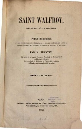 Saint Walfroy, apôtre des Wäels Ardennais : Précis historique sur son monastère, son pèlerinage, et sur les événements accomplis sur la montagne qui conserve sa tombe, sa mémoire, et son nom