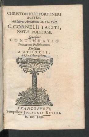 Christophori Forstneri Austrii, Ad Libros Annalium XI. XII. XIII. C. Cornelii Taciti, Notae Politicae : Quae sunt Continuatio Notarum Politicarum Ejusdem Authoris, Ad sex Libros priores