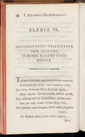 Elegia VII. Describit poeta tristia fata urbis solitariae in mense maio et iunio MDCCLX. - Elegia XII. Ad I. Georgium Schiedium, inspectorem et Senatus ecclesiastici consiliarum.
