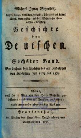 Michael Ignaz Schmidts Kaiserl. Königl. wirklichen Hofraths, ... Geschichte der Deutschen, 6. Von Lotharn dem Sachsen bis auf Rudolphen von Habspurg, von 1125 bis 1272