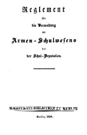 Reglement für die Verwaltung des Armen-Schulwesens bei der Schul-Deputation