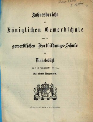 Jahresbericht der Königlichen Gewerbsschule und der Gewerblichen Fortbildungsschule zu Dinkelsbühl. 1872/73