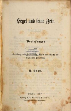Hegel und seine Zeit : Vorlesungen über Entstehung und Entwickelung, Wesen und Werth der Hegel'schen Philosophie