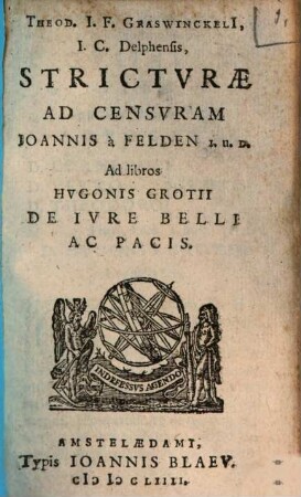 Theod. I. F. Graswinckeli[i] Strictvrae Ad Censvram Ioannis à Felden I.U.D. Ad libros Hvgonis Grotii De Ivre Belli Ac Pacis