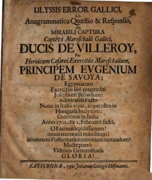 Ulyssis error Gallici : i.e. Anagrammatica quaestio et responsio de mirabili captura ... Ducis de Villeroy per ... Principem Eugenium de Savoya