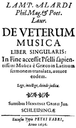 Lamp. Alardi ... De Veterum Musica Liber Singularis : In Fine Accessit Pselli sapientissimi Musica e Græco in Latinum sermonem translata ...