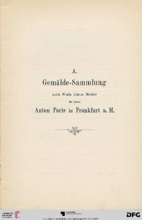 A. Gemälde-Sammlung meist Werke älterer Meister des Herrn Anton Paris in Frankfurt a. M (Nr. 1-74)
