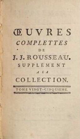 Collection Complette Des Oeuvres De J. J. Rousseau, Citoyen de Genève, 25. Supplément ; 1