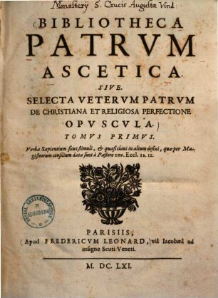Bibliotheca patrum ascetica sive selecta veterum patrum de christiana et religiosa perfectione opuscula, 1.