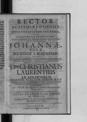 Rector Academiae Lipsiensis Ad Iusta Exequiarum Solennia, Quae Uxori Desideratissimae ... Johannae, Natae Beckeriae A Rosenfeld, ... Dn. Christianus Laurentius Ab Adlershelm ... D. XIV. Maii. In Templo Nicolaitano Persolvet ... Cives Academicos ... Invitatos Cupit