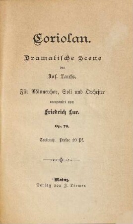 Coriolan : Dramatische Scene v. Jos. Laufs. Für Männerchor, Soli u. Orchester componiert v. Friedrich Lux. Op. 70. Textbuch