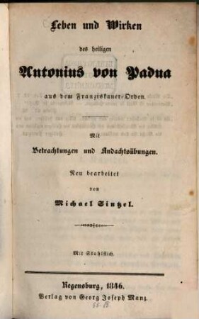 Leben und Wirken des heiligen Antonius von Padua aus dem Franziskaner-Orden : mit Betrachtungen und Andachtsübungen