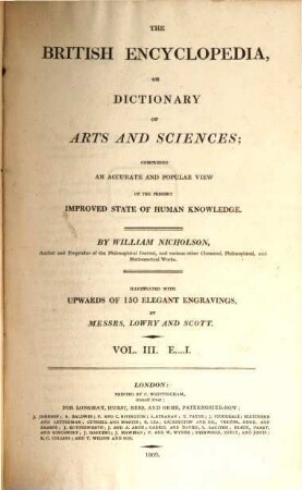 The British encyclopedia, or dictionary of arts and sciences : comprising an accurate and popular view of the present improved state of human knowledge ; illustrated with upwards of 150 elegant engravings, 3. E - I
