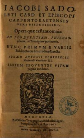 Opera quae extant omnia : ad eloquentiam, philosophiam, ac theologiam pertinentia ; Nunc primum e variis bibliothecis simul edita et aucta