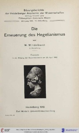 1910, 10. Abhandlung: Sitzungsberichte der Heidelberger Akademie der Wissenschaften, Philosophisch-Historische Klasse: Die Erneuerung des Hegelianismus : Festrede in der Sitzung der Gesamtakademie am 25. April 1910