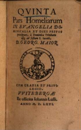 ... Pars Homeliarvm In Evangelia Dominicalia Et Dies Festos ..., 5. A Dominica Trinitatis usq[ue] ad festum S. Iacobi
