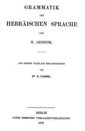 Grammatik der hebräischen Sprache / von H. Arnheim. Aus dessen Nachlaß hrsg. von D. Cassel