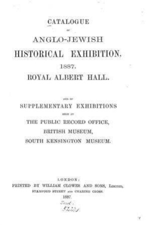 Catalogue of Anglo-Jewish historical exhibition : 1887 Royal Albert Hall ; and of supplementary exhibitions held at the Public Record Office, British Museum, South Kensington Museum
