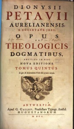 Dionysii Petavii Aurelianensis, E Societate Jesu, Opus De Theologicis Dogmatibus, 5. In quo de Incarnatione Verbi libri priores novem