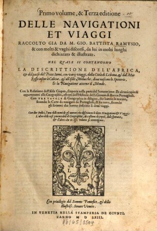 ... Volume Delle Navigationi Et Viaggi, 1. Nel Qvale Si Contengono La Descrittione Dell'Africa, ... Con la Relatione dell'isola Giapan, ... Et alcuni capitoli appartenenti alla Geographia, estratti dell'Historia del S. Giouan di Barros Portoghese. Con Tre Tavole di Geographia in disegno, ... Con due Indici ...