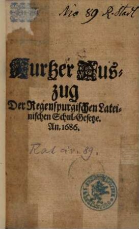 Kurtzer Auszug der Regenspurgischen Lateinischen Schul-Gesetze