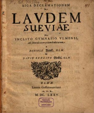 Biga Declamationum In Laudem Sueviae : In Inclito Gymnasio Ulmensi, Ad liberale exercitium habitarum