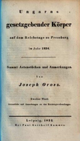 [Verhandlungen des Ungarischen Reichstages]. Ungarns gessetzgebender Körper auf dem Reichstage zu Preßburg im Jahr. 1830,2 (1832)