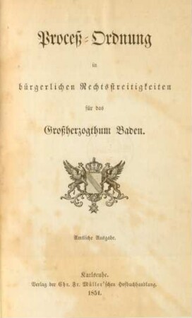 Proceß-Ordnung in bürgerlichen Rechtsstreitigkeiten für das Großherzogthum Baden