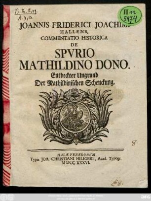 Joannis Friderici Joachimi Hallens. Commentatio Historica De Spvrio Mathildino Dono